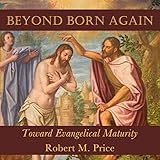 Beyond Born Again: Toward Evangelical Maturity by 
