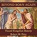 Beyond Born Again: Toward Evangelical Maturity by 