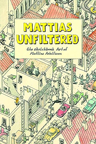 Mattias Unfiltered: The Sketchbook Art of Mattias Adolfsson Mattias Unfiltered: The Sketchbook Art of Mattias Adolfsson