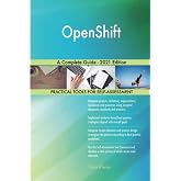OpenShift A Complete Guide - 2021 Edition