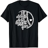 Softball Mom Shirt, Softball Gift I'll Always Be Biggest Fan T-Shirt