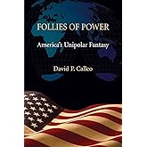 Follies of Power: America's Unipolar Fantasy
