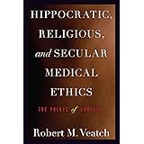Hippocratic, Religious, and Secular Medical Ethics: The Points of Conflict