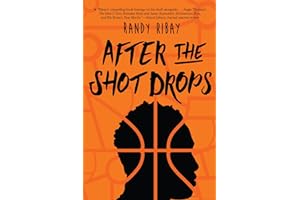 After the Shot Drops: A Heart-Pounding YA Novel About Basketball, Friendship, and One Dangerous Decision