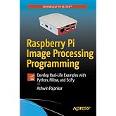 Raspberry Pi Image Processing Programming: Develop Real-Life Examples with Python, Pillow, and SciPy