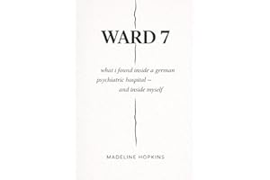 WARD 7: What I Found Inside a German Psychiatric Hospital — and Inside Myself