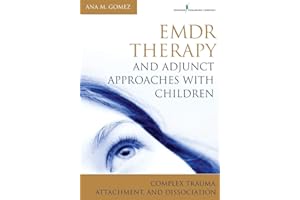 EMDR Therapy and Adjunct Approaches with Children: Complex Trauma, Attachment, and Dissociation
