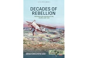 Decades of Rebellion Volume 2: Mexican Military Aviation in Action, 1927-1941