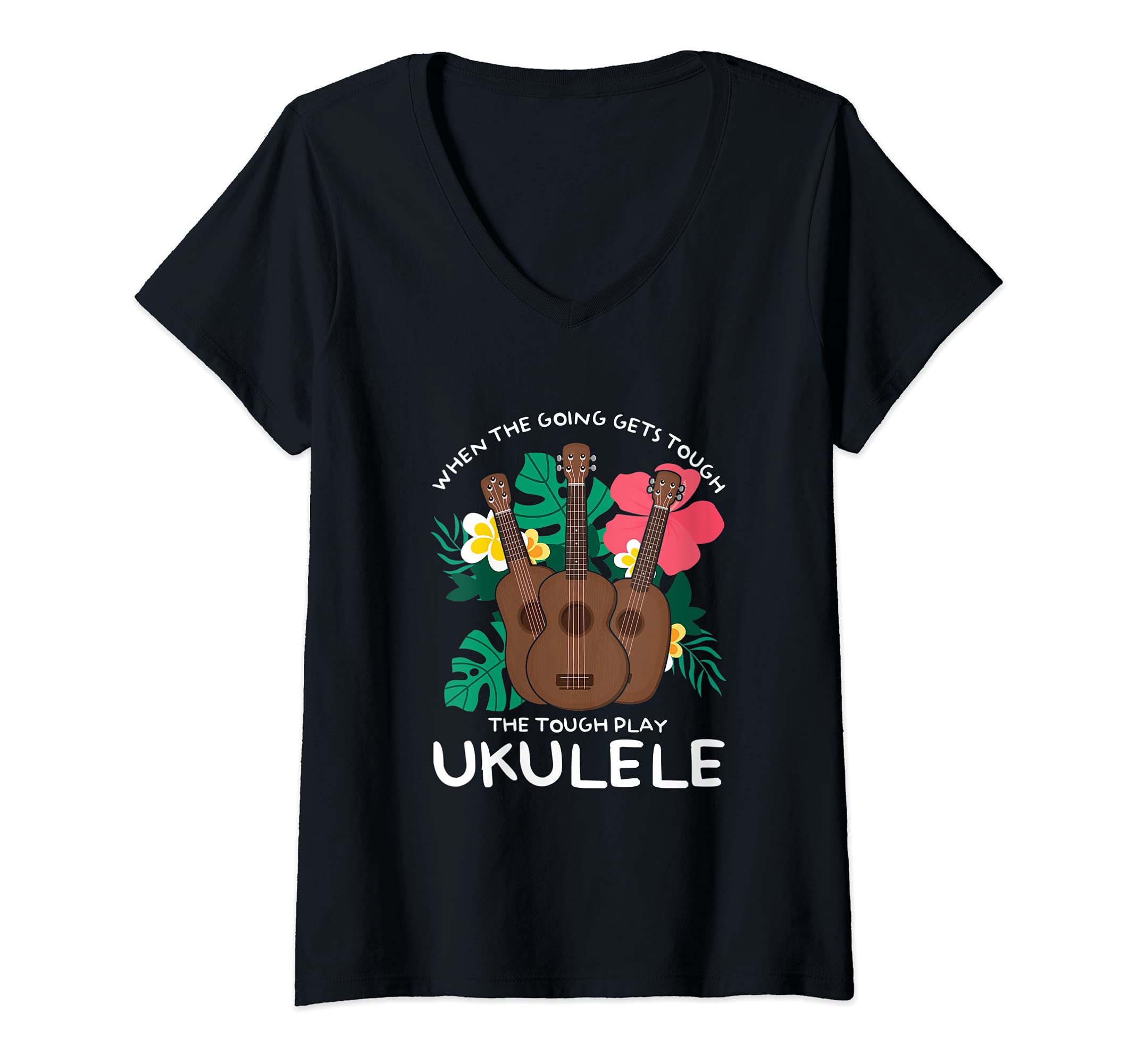 Womens When The Going Gets Tough Play Ukulele Hawaiian Uke Guitar V-Neck T-Shirt