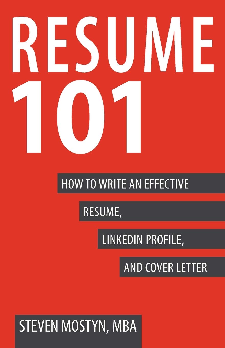 Resume 101 How To Write An Effective Resume Linkedin Profile And Cover Letter Mostyn Steven 9780991490004 Amazon Com Books