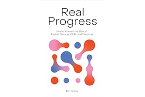 Real Progress: How to Connect the Dots of Product Strategy, OKRs, and Discovery