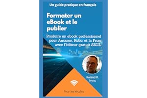 Formater un ebook et le publier: Produire un ebook professionnel pour �鶹��, Kobo, et la Fnac avec l’éditeur gratuit Sigil