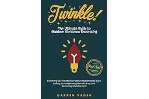 Twinkle!: The Ultimate Guide to Outdoor Christmas Decorating