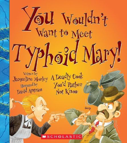 You Wouldn't Want to Meet Typhoid Mary! (You Wouldn't Want to…: American History)