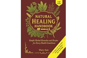 Natural Healing Handbook: Simple Herbal Remedies and Recipes for Every Health Conditions