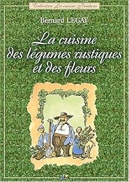 La  cuisine des légumes rustiques et des fleurs