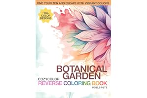 CozyColor Reverse Coloring Book - Botanical Garden: Give Yourself or Someone in Your Heart the Gift of Relaxation or Just for