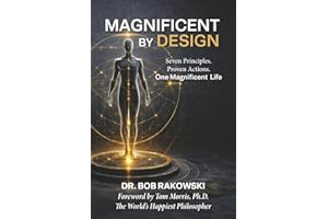 Magnificent By Design: Seven Principles. Proven Actions. One Magnificent Life.