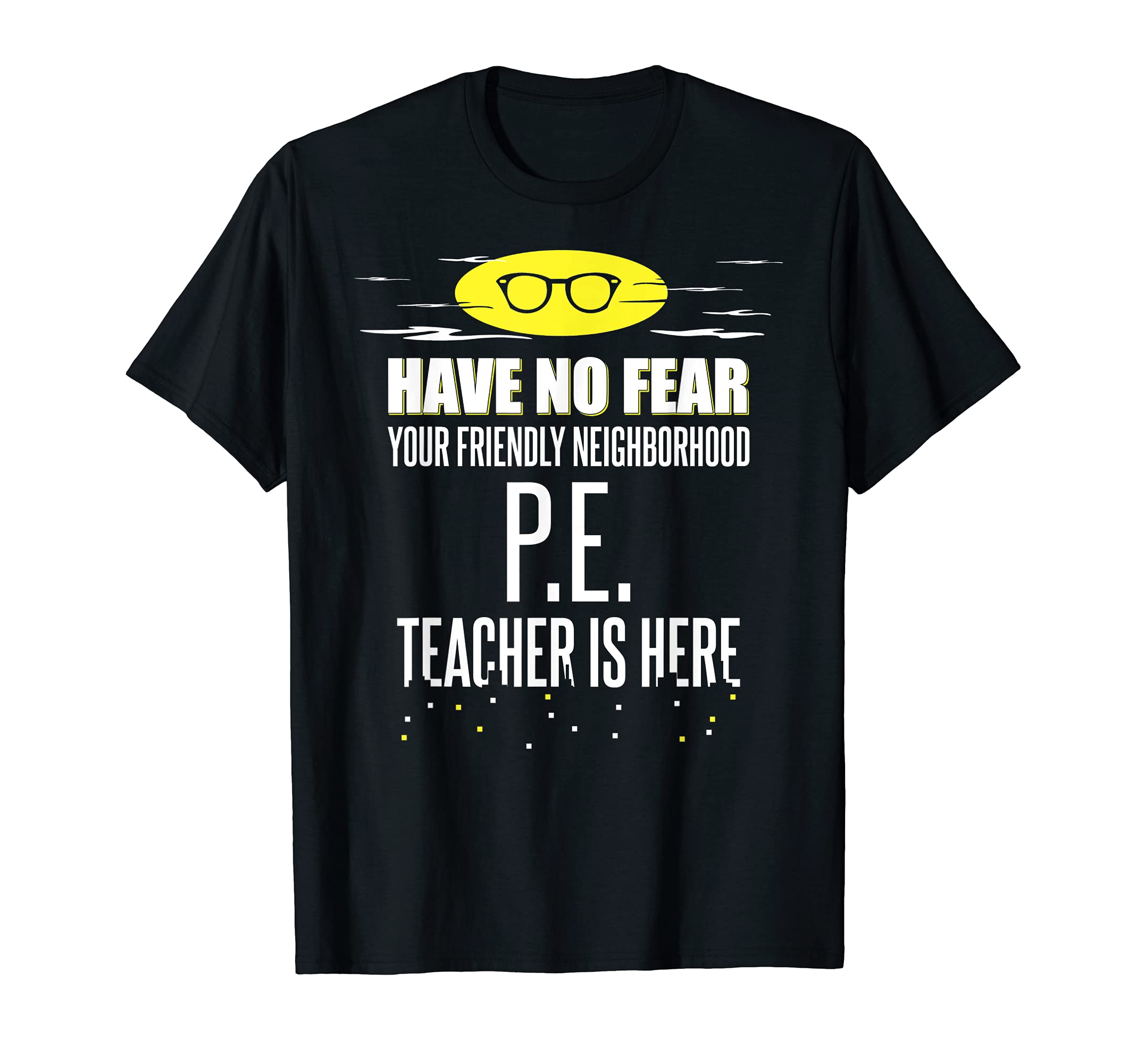 Super P.E. Teacher Design - Have No Fear! T-Shirt
