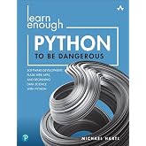 Learn Enough Python to Be Dangerous: Software Development, Flask Web Apps, and Beginning Data Science with Python