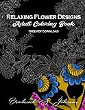 Relaxing Flower Designs: Adult Coloring Book by Broderick S Johnson