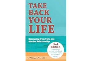Take Back Your Life: Recovering from Cults and Abusive Relationships