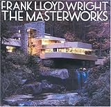 Frank Lloyd Wright: The Masterworks by