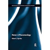 Honor: A Phenomenology (Routledge Innovations in Political Theory)