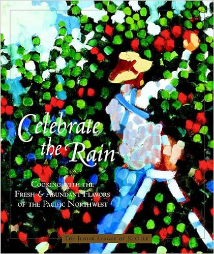 Celebrate The Rain: Cooking With The Fresh And Abundant Flavors Of The Pacific Northwest