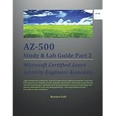 AZ-500 Study &amp; Lab Guide Part 2: Microsoft Certified Azure Security Engineer Associate