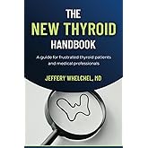 The New Thyroid Handbook: A guide for frustrated thyroid patients and medical professionals