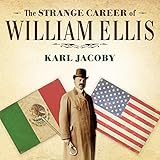 The Strange Career of William Ellis: The Texas Slave Who Became a Mexican Millionaire by