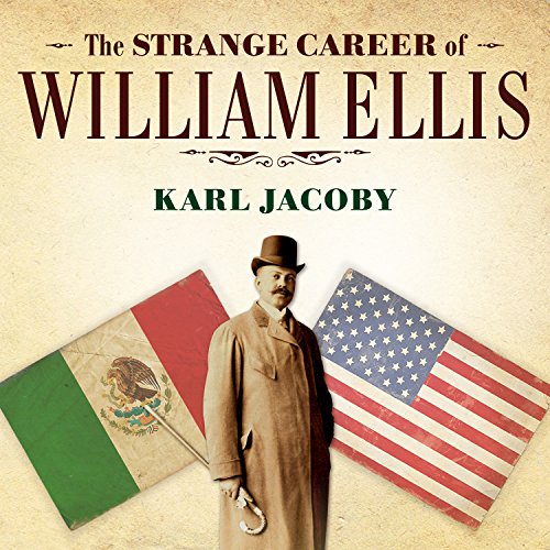 The Strange Career of William Ellis: The Texas Slave Who Became a Mexican Millionaire by Karl Jacoby