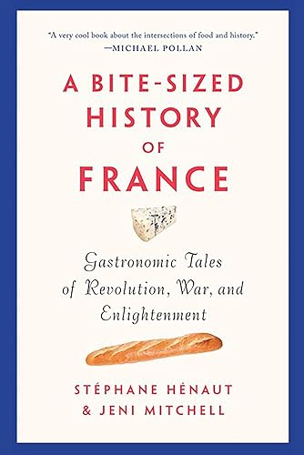 Download A Bite-Sized History of France: Gastronomic Tales of Revolution, War, and Enlightenment PDF