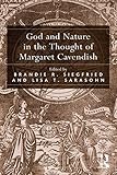 God and Nature in the Thought of Margaret Cavendish by Brandie R. Siegfried, Lisa T. Sarasohn