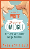 How to Write Dazzling Dialogue: The Fastest Way to Improve Any Manuscript