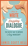 How to Write Dazzling Dialogue: The Fastest Way to Improve Any Manuscript