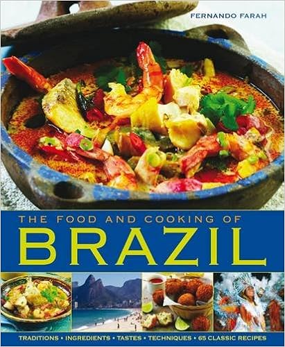 The Food and Cooking of Brazil: Traditions, Ingredients, Tastes, Techniques, 65 Classic Recipes, by Fernando Farah The Food and Cooking of Brazil: Traditions, Ingredients, Tastes, Techniques, 65 Classic Recipes, by Fernando Farah