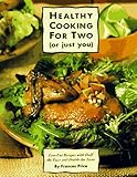 Healthy Cooking for Two (or Just You): Low-Fat Recipes with Half the Fuss and Double the Taste