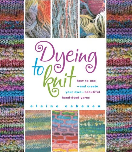 Dyeing to Knit by Elaine Eskesen