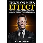 The Elon Musk Effect: The Life, Lessons, and Insights with Activities to Apply into Your Life Book (The Biography of Elon Mus