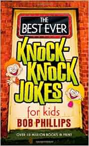 The Best Ever Knock-Knock Jokes for Kids: Bob Phillips ...