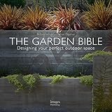 The Garden Bible: Designing Your Perfect Outdoor Space by