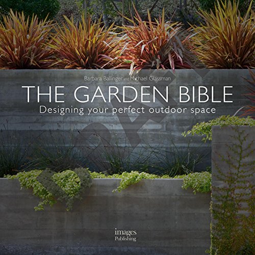 The Garden Bible: Designing Your Perfect Outdoor Space by Barbara Ballinger, Michael Glassman