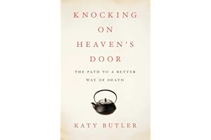 Knocking on Heaven's Door: The Path to a Better Way of Death