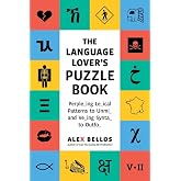 The Language Lover&rsquo;s Puzzle Book: A World Tour of Languages and Alphabets in 100 Amazing Puzzles (Alex Bellos Puzzle Books)