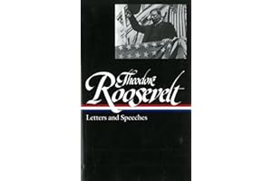Theodore Roosevelt: Letters and Speeches