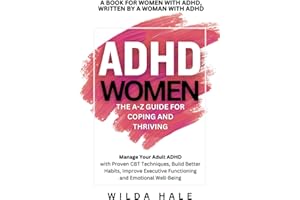 ADHD Women: The A-Z Guide for Coping and Thriving: Manage Your Adult ADHD with Proven CBT Techniques, Build Better Habits, Im