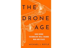 The Drone Age: How Drone Technology Will Change War and Peace