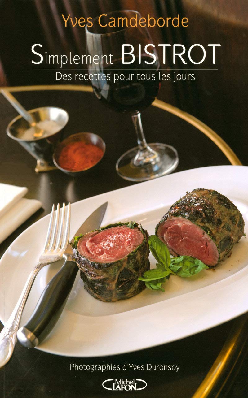 Simplement Bistrot Des Recettes Pour Tous Les Jours French Edition Camdeborde Yves Duronsoy Yves Amazon Com Books